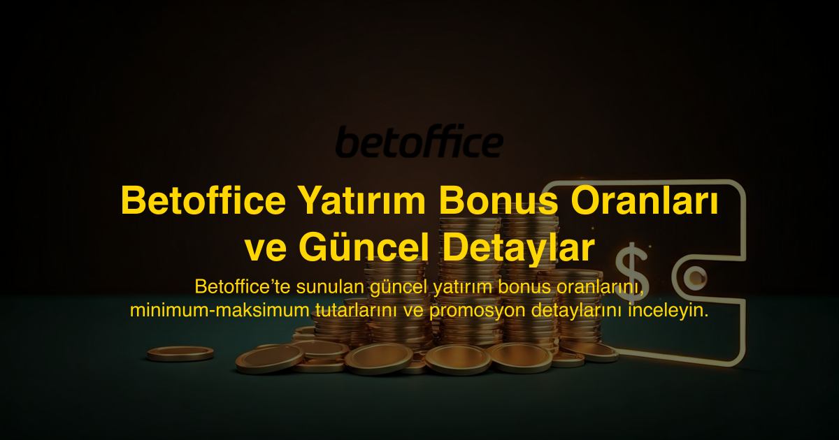 Betoffice Yatırım Bonus Oranları ve Güncel Detaylar