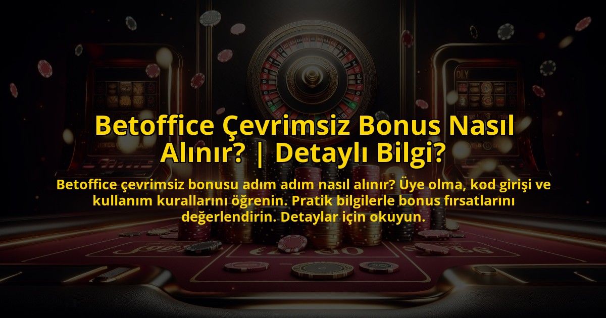 Betoffice-Cevrimsiz-Bonus-Nasil-Alinir-Detayli-Bilgi-overlay-1773748544.jpg